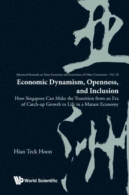 bokomslag Economic Dynamism, Openness, And Inclusion: How Singapore Can Make The Transition From An Era Of Catch-up Growth To Life In A Mature Economy