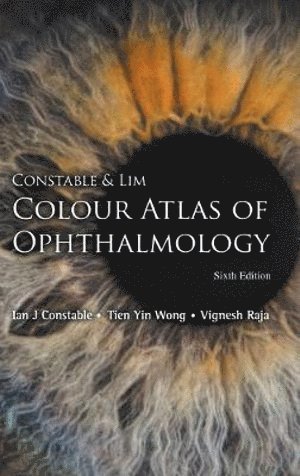 Ian J Constable, Tien Yin Wong, Vignesh Raja, Australia) Constable, Ian J (Lions Eye Institute, S'pore) Wong, Tien Yin (S'pore National Eye Centre, S'pore & Nus, Australia) Raja, Vignesh (Sir Charles Gairdner Hospital, Ian J. Constable, CONSTABLE IAN J, Constable Ian J - Constable & Lim Colour Atlas Of Ophthalmology (Sixth Edition), Inbunden
