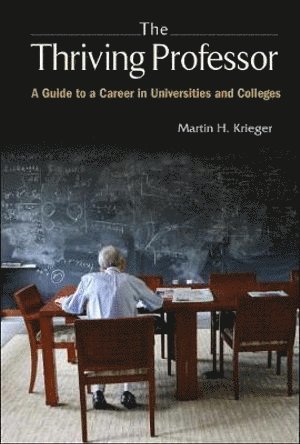 bokomslag Thriving Professor, The: A Guide To A Career In Universities And Colleges