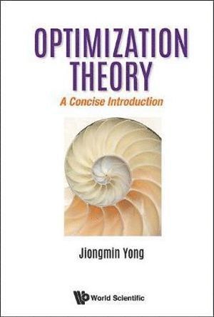 Jiongmin Yong, Usa) Yong, Jiongmin (Univ Of Central Florida, YONG JIONGMIN, Yong Jiongmin - Optimization Theory: A Concise Introduction, Inbunden