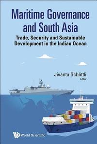 bokomslag Maritime Governance And South Asia: Trade, Security And Sustainable Development In The Indian Ocean