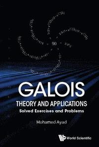 bokomslag Galois Theory And Applications: Solved Exercises And Problems