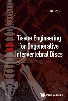 Jun Zou, China) Zou, Jun (The First Affiliated Hospital Of Soochow Univ, ZOU JUN, Zou Jun - Tissue Engineering For Degenerative Intervertebral Discs, Inbunden