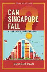 bokomslag Can Singapore Fall?: Making The Future For Singapore