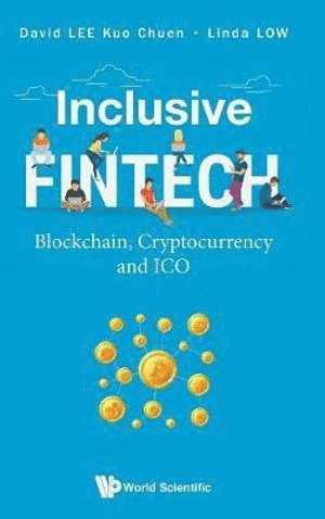 David Kuo Chuen Lee, Linda Low, S'pore) Lee, David Kuo Chuen (S'pore Univ Of Social Sciences, S'pore & Global Fintech Inst, S'pore) Low, Linda (S'pore Univ Of Social Sciences, LEE DAVID KUO CHUEN, Lee David Kuo Chuen - Inclusive Fintech: Blockchain, Cryptocurrency And Ico, Inbunden