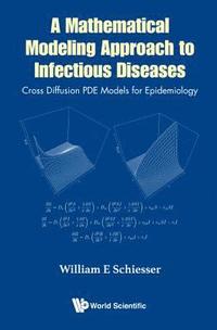 bokomslag Mathematical Modeling Approach To Infectious Diseases, A: Cross Diffusion Pde Models For Epidemiology