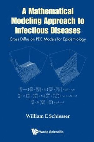 Mathematical Modeling Approach To Infectious Diseases, A: Cross Diffusion Pde Models For Epidemiology