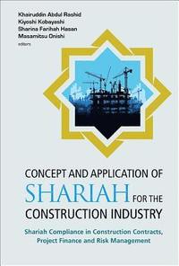 bokomslag Concept And Application Of Shariah For The Construction Industry: Shariah Compliance In Construction Contracts, Project Finance And Risk Management