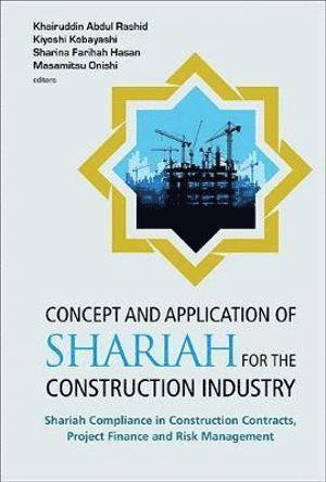 Concept And Application Of Shariah For The Construction Industry: Shariah Compliance In Construction Contracts, Project Finance And Risk Management 1