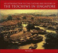 bokomslag An Introduction to the History and Culture of the Teochews in Singapore