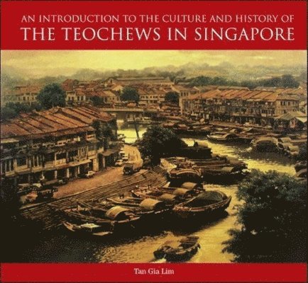 An Introduction to the History and Culture of the Teochews in Singapore 1
