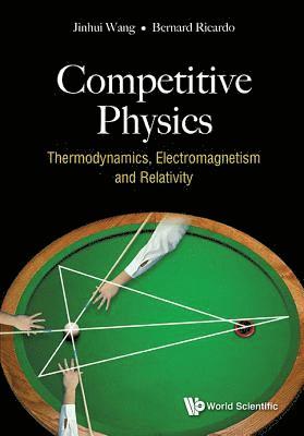 Jinhui Wang, Bernard Ricardo Widjaja, Usa) Wang, Jinhui (Stanford Univ, S'pore) Widjaja, Bernard Ricardo (Nus High Sch Of Math & Science, WANG JINHUI, Wang Jinhui - Competitive Physics: Thermodynamics, Electromagnetism And Relativity, Inbunden