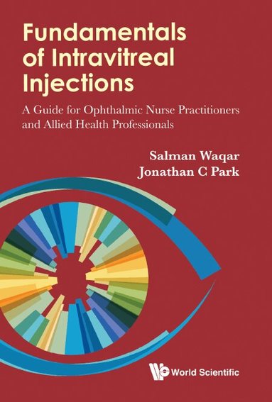 Salman Waqar, Jonathan C Park - FUNDAMENTALS OF INTRAVITREAL INJECTIONS: A GUIDE FOR OPHTHALMIC NURSE PRACTITIONERS AND ALLIED HEALTH PROFESSIONALS, Inbunden