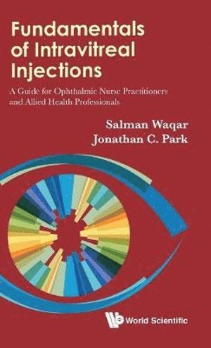 Salman Waqar, Jonathan C Park, United Arabs Emirates) Waqar, Salman (Moorfields Eye Hospital, Uk) Park, Jonathan C (South West Peninsula Deanery, Jonathan C. Park, WAQAR SALMAN, Waqar Salman - Fundamentals Of Intravitreal Injections: A Guide For Ophthalmic Nurse Practitioners And Allied Health Professionals, Inbunden