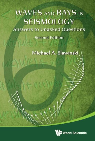 Michael A Slawinski - WAVES AND RAYS IN SEISMOLOGY: ANSWERS TO UNASKED QUESTIONS (SECOND EDITION), Inbunden