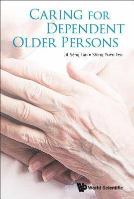 Jit Seng Tan, Shing Yuen Teo, S'pore) Tan, Jit Seng (Lotus Eldercare Pte Ltd, S'pore) Teo, Shing Yuen (Lotus Eldercare Pte Ltd, TAN JIT SENG, Tan Jit Seng - Caring For Dependent Older Persons, Häftad