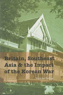 Nicholas Tarling - Britain, Southeast Asia and the Impact of the Korean War, Häftad