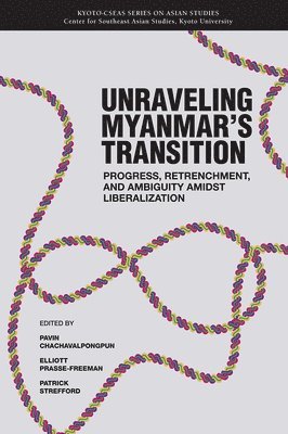 Pavin Chachavalpongpun, Elliott Prasse-Freeman, Patrick Strefford - Unraveling Myanmar's Transition, Häftad