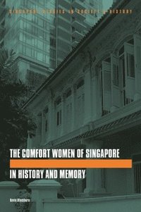 bokomslag The Comfort Women of Singapore in History and Memory