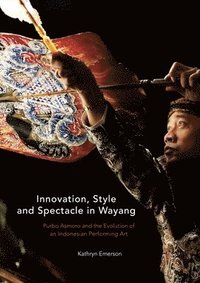 bokomslag Innovation, Style and Spectacle in Wayang