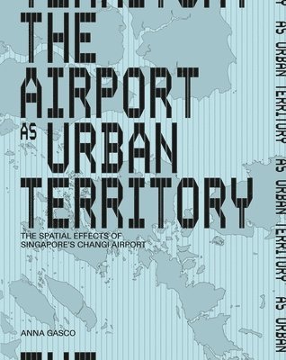 Anna Gasco - Airport As Urban Territory, Inbunden