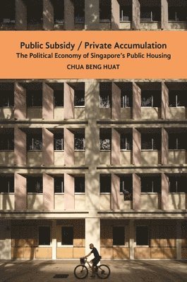 Beng Huat Chua - Public Subsidy, Private Accumulation, Häftad