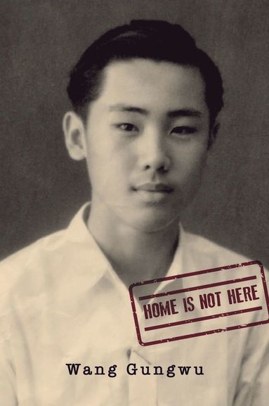 Wang Gungwu - Home Is not Here, Häftad