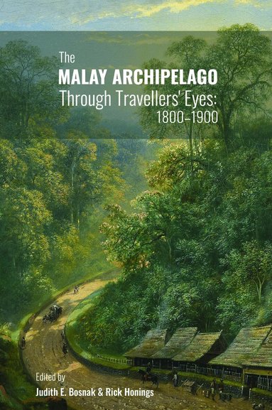 Judith E. Bosnak, Rick Honings - Malay Archipelago Through Travellers' Eyes, Inbunden