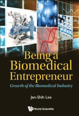 bokomslag Being A Biomedical Entrepreneur - Growth Of The Biomedical Industry