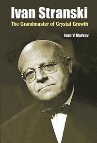 bokomslag Ivan Stranski: The Grandmaster Of Crystal Growth