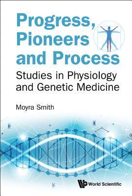 bokomslag Progress, Pioneers And Process: Studies In Physiology And Genetic Medicine