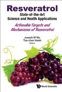 bokomslag Resveratrol: State-of-the-art Science And Health Applications - Actionable Targets And Mechanisms Of Resveratrol