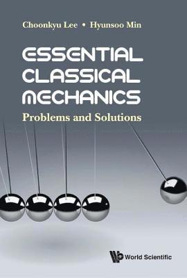 Choonkyu Lee, Hyunsoo Min, Korea) Lee, Choonkyu (Seoul Nat'l Univ, Korea) Min, Hyunsoo (Univ Of Seoul, LEE CHOONKYU, Lee Choonkyu - Essential Classical Mechanics: Problems And Solutions, Häftad