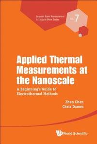 bokomslag Applied Thermal Measurements At The Nanoscale: A Beginner's Guide To Electrothermal Methods
