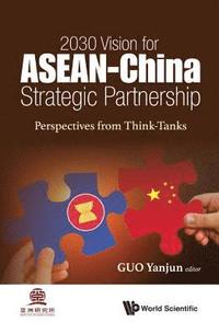 bokomslag 2030 Vision For Asean - China Strategic Partnership: Perspectives From Think-tanks