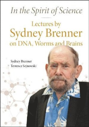 Sydney Brenner, Terrence Sejnowski, S'pore) Brenner, Sydney (Agency For Science, Technology & Research (A*star), Usa) Sejnowski, Terrence (Salk Ins't For Biological Studies, BRENNER SYDNEY, Brenner Sydney - In The Spirit Of Science: Lectures By Sydney Brenner On Dna, Worms And Brains, Inbunden