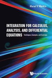 bokomslag Integration For Calculus, Analysis, And Differential Equations: Techniques, Examples, And Exercises