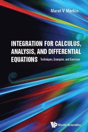 Marat V Markin, Usa) Markin, Marat V (California State Univ, Fresno, Marat V. Markin, MARKIN MARAT V, Markin Marat V - Integration For Calculus, Analysis, And Differential Equations: Techniques, Examples, And Exercises, Inbunden