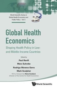 bokomslag Global Health Economics: Shaping Health Policy In Low- And Middle-income Countries