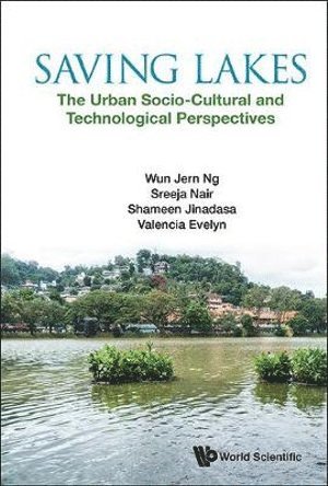 Wun Jern Ng, Sreeja Nair, K B Shameen N Jinadasa, Evelyn Valencia, S'pore) Ng, Wun Jern (Ntu, S'pore) Nair, Sreeja (Ntu, Sri Lanka) Jinadasa, K B Shameen N (Univ Of Peradeniya, S'pore) Valencia, Evelyn (Ntu, NG WUN JERN, Ng Wun Jern - Saving Lakes - The Urban Socio-cultural And Technological Perspectives, Häftad