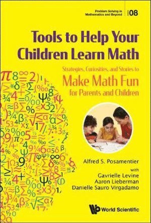 Tools To Help Your Children Learn Math: Strategies, Curiosities, And Stories To Make Math Fun For Parents And Children 1