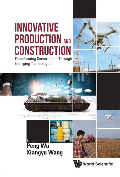 Wu Peng, Peng Wu, Xiangyu Wang - INNOVATIVE PRODUCTION AND CONSTRUCTION: TRANSFORMING CONSTRUCTION THROUGH EMERGING TECHNOLOGIES, Inbunden