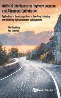 bokomslag Artificial Intelligence In Highway Location And Alignment Optimization: Applications Of Genetic Algorithms In Searching, Evaluating, And Optimizing Highway Location And Alignments