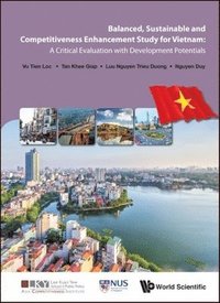 bokomslag Balanced, Sustainable And Competitiveness Enhancement Study For Vietnam: A Critical Evaluation With Development Potentials