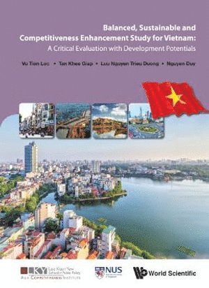 Tien Loc Vu, Khee Giap Tan, Trieu Duong Luu Nguyen, Duy Nguyen, Vietnam) Vu, Tien Loc (Vietnam Chamber Of Commerce And Industry, S'pore) Tan, Khee Giap (Lee Kuan Yew School Of Public Policy, Nus, S'pore) Luu Nguyen, Trieu Duong (Lee Kuan Yew School Of Public Policy, Nus, S'pore) Nguyen, Duy (Lee Kuan Yew School Of Public Policy, Nus, VU TIEN LOC - Balanced, Sustainable And Competitiveness Enhancement Study For Vietnam: A Critical Evaluation With Development Potentials, Inbunden