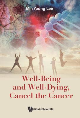 bokomslag Well-being And Well-dying, Cancel The Cancer