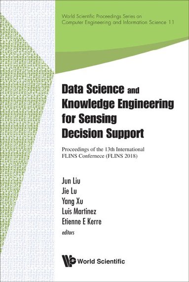 LIU JUN, Jun Liu, Jie Lu, Yang Xu, Luis Martinez, Etienne E Kerre - DATA SCIENCE AND KNOWLEDGE ENGINEERING FOR SENSING DECISION SUPPORT - PROCEEDINGS OF THE 13TH INTERNATIONAL FLINS CONFERENCE, Inbunden