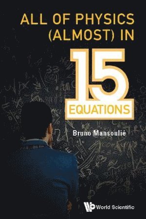 Bruno Mansoulie, France) Mansoulie, Bruno (Univ Paris-saclay, Cea, MANSOULIE BRUNO, Mansoulie Bruno - All Of Physics (Almost) In 15 Equations, Häftad