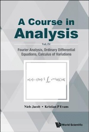 Course In Analysis, A - Vol. Iv: Fourier Analysis, Ordinary Differential Equations, Calculus Of Variations 1