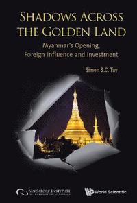 bokomslag Shadows Across The Golden Land: Myanmar's Opening, Foreign Influence And Investment